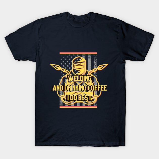 Welding and drinking coffee I do best T-Shirt by Greenmillion